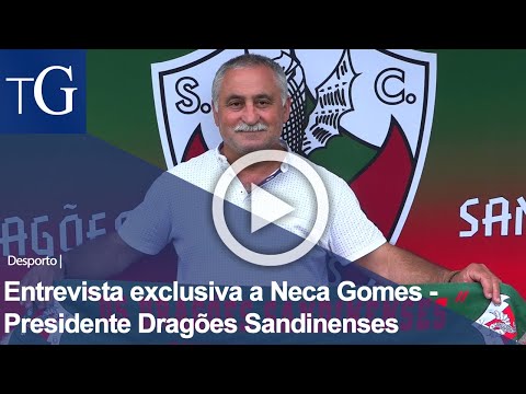 Entrevista exclusiva a Neca Gomes - Presidente Dragões Sandinenses