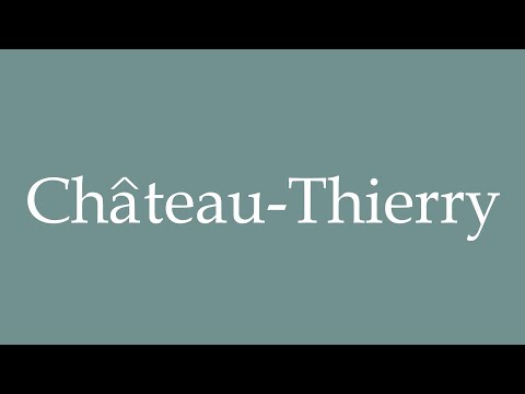 How to Pronounce ''Château-Thierry'' (Chateau-Thierry) Correctly in French
