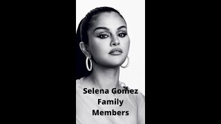 Selena Gomez and Her Family: Everything You Need To Know