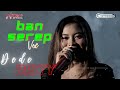 BAN SEREP Voc DEDE RISTY I LIVE DUA JAM BERSAMA DEDE RISTY GANJENE PANTURA