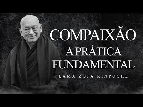 Lama Zopa Rinpoche - Compassion - The Fundamental Practice