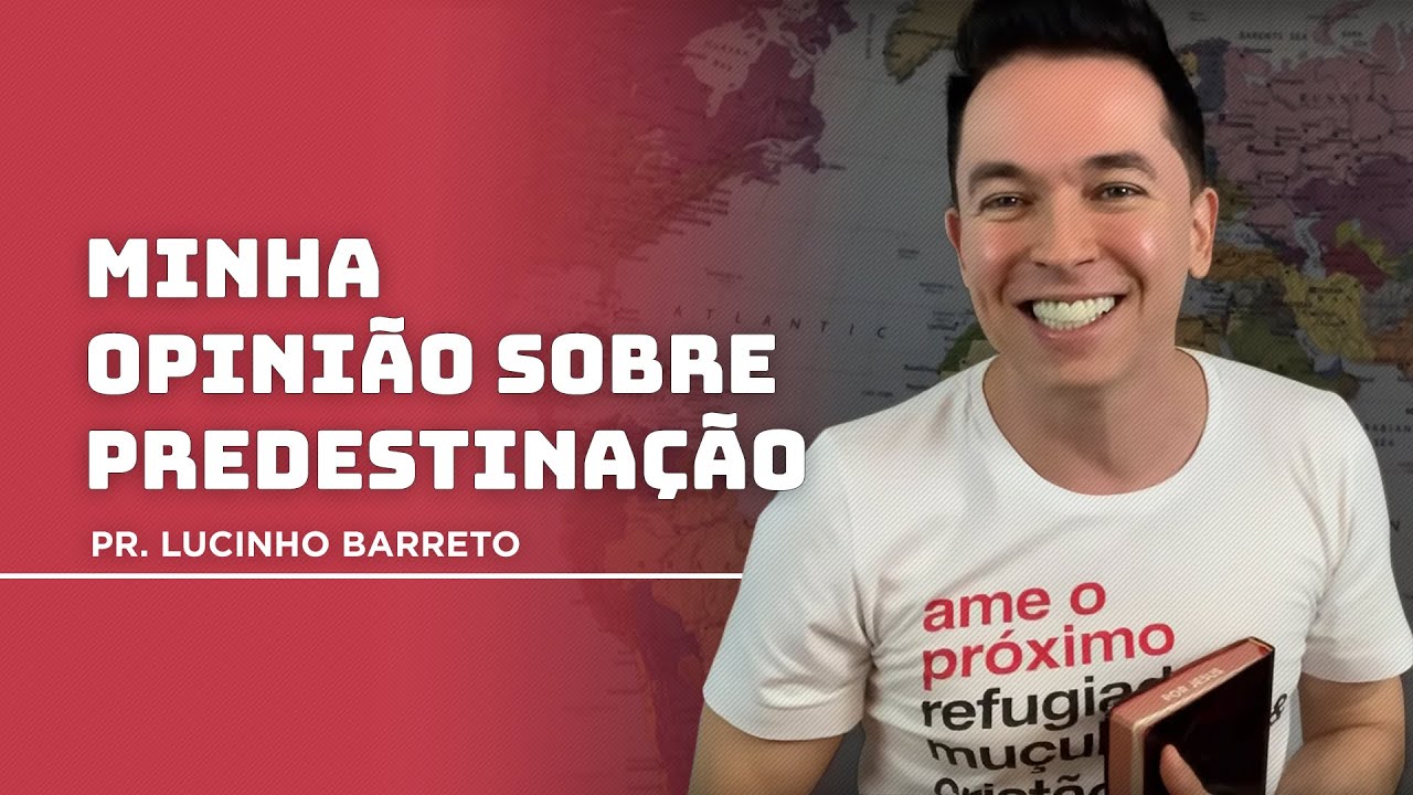 Minha opinião sobre predestinação | Pr. Lucinho
