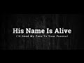 HIS NAME IS ALIVE - I'll Send My Face To Your Funeral
