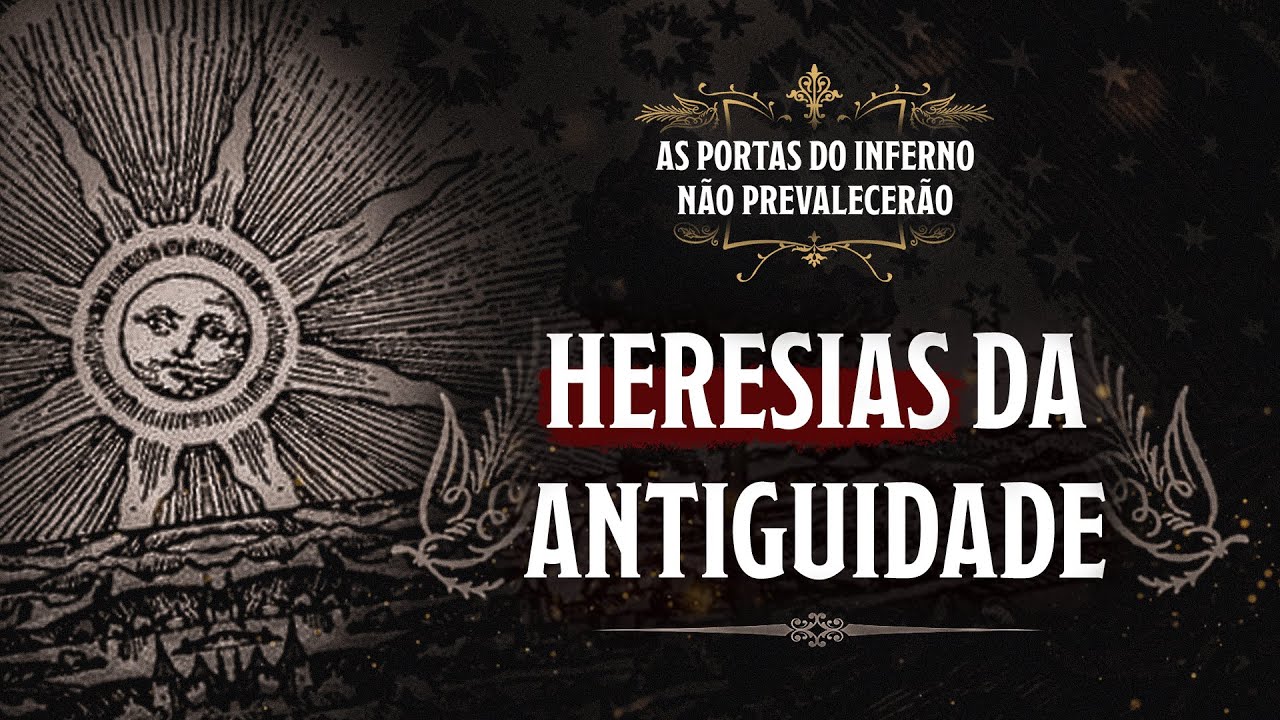 Heresias da Antiguidade | As Portas do Inferno Não Prevalecerão - Aula 1