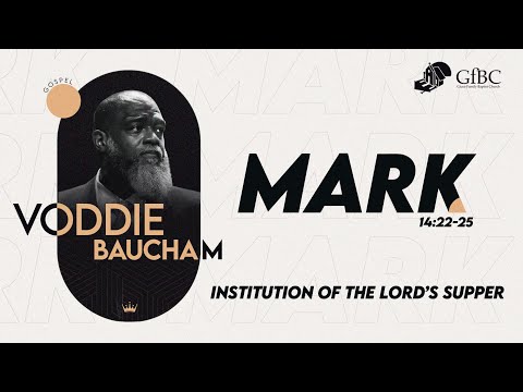 Institution of the Lord’s Supper - Voddie Baucham