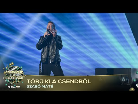 Törj ki a csendből (SZABÓ MÁTÉ) | Csináljuk a fesztivált! | ELŐDÖNTŐ | 5. ÉVAD