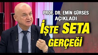 Prof. Dr. Emin Gürses açıkladı: İşte SETA gerçeği