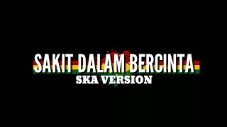 Download lagu #sakitdalambercinta #SKA                                          SAKIT DALAM BERCINTA ||SKA VERSION mp3