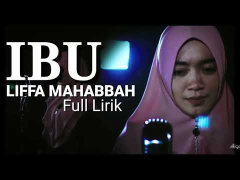 LAGU IBU LIFFA MAHABBAH full lirik