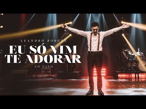 Leandro Borges - Eu Só Vim Te Adorar (Ao Vivo)