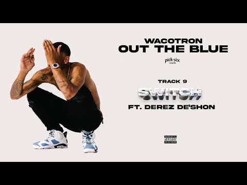 Wacotron - Switch (Feat. Derez De'Shon)