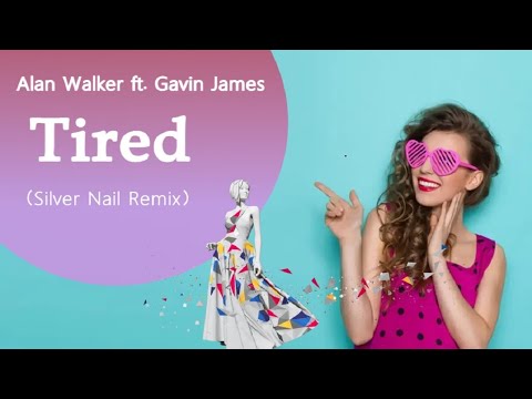 Alan Walker ft. Gavin James - Tired (Silver Nail Remix)[Fashion]