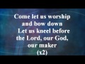 Come Let Us Worship And Bow Down