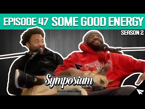 "Some Good Energy" | Episode 47 | The Symposium Podcast