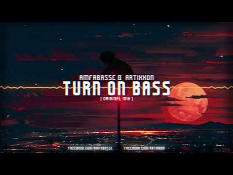 AMFABASSE & ARTIXXON - TURN ON BASS ( ORIGINAL MIX )★ vRq