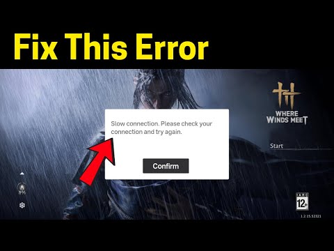 Fix Where winds Meet: Slow connection. Please check your connection and try again.
