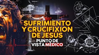 SUFRIMIENTO Y CRUCIFIXION DE JESÚS: Punto de vista medico
