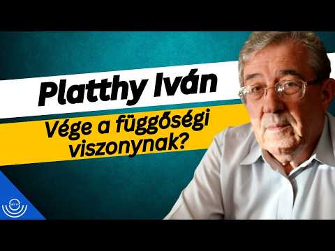 Pirkadat: Platthy Iván – Vége a függőségi viszonynak?