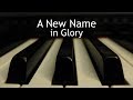 A New Name in Glory - piano instrumental hymn with lyrics