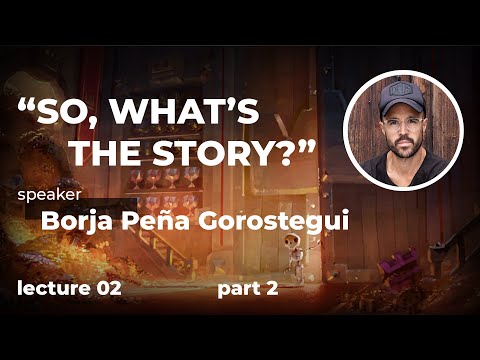 Part 2 - "SO, WHAT'S THE STORY?" - Borja Peña Gorostegui - Lecture 02 - Valhalla For Artists Camp