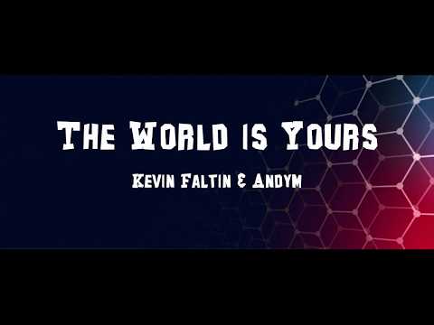 the world is yours- Kevin Faltin & Andym (Lyrics)