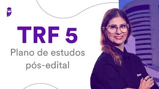 Concurso TRF 5: Plano de estudos pós-edital