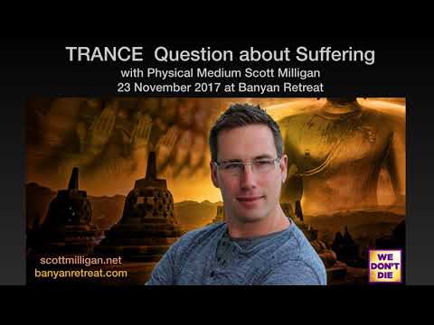 Trance Question and Answer regarding Suffering with Scott Milligan 23 Nov 2017