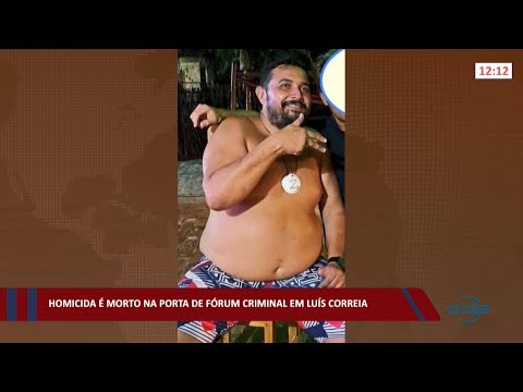 Homicida é morto na porta de Fórum Criminal em Luís Correia 09 03 2022