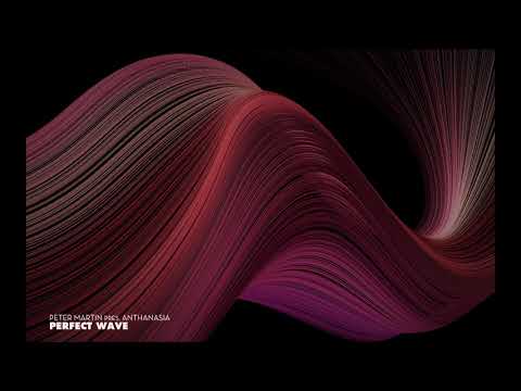 Peter Martin pres. Anthanasia - Perfect Wave (Original Mix)