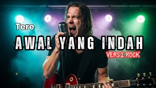 Download lagu TERE -  AWAL YANG INDAH  | COVER VERSI ROCK   LIRIK mp3