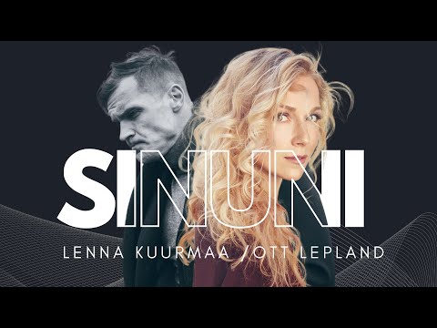 Lenna Kuurmaa & Ott Lepland   Sinuni