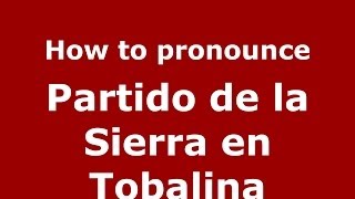 How to pronounce Partido De La Sierra En Tobalina