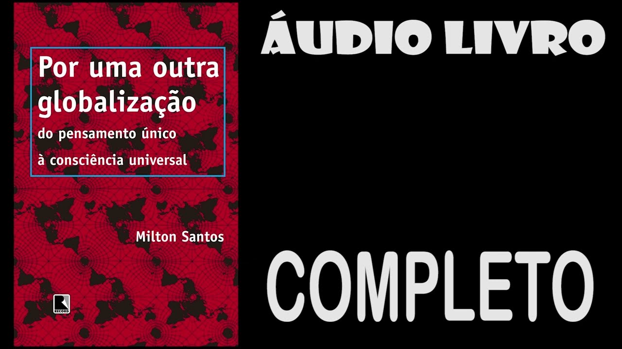 POR UMA OUTRA GLOBALIZAÇÃO MILTON SANTOS Áudio livro COMPLETO