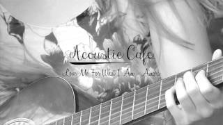 Love Me For What I Am - The Carpenters (Amara acoustic cover)