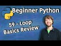 Beginner Python Tutorial 59 Loop Basics Review