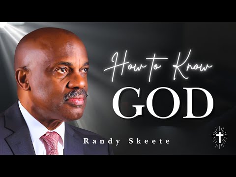 How to Know God - Randy Skeete