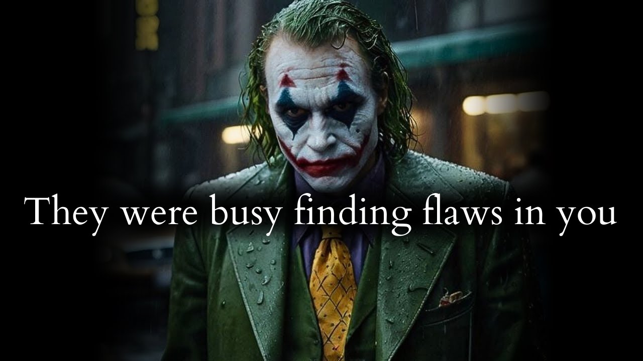 They were busy finding flaws in you while your kind heart kept ignoring theirs - Joker Speech