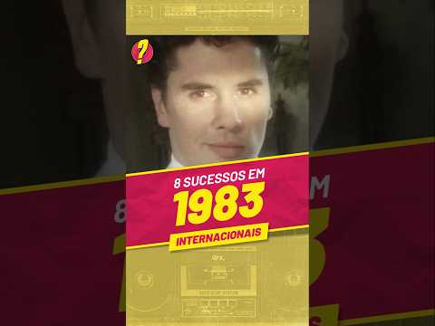 Você LEMBRA desses 8 SUCESSOS INTERNACIONAIS de 1983?