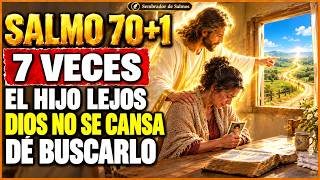 🔥 7 Veces Salmo 70 + 1🔥 — DIOS CORRE DETRÁS DEL HIJO QUE SE ALEJÓ DEL CAMINO HOY