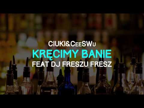 Ciuki & CeeSWu - Kręcimy Banie Feat. Dj Freszu Fresz