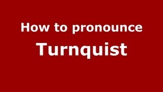 How to pronounce Turnquist