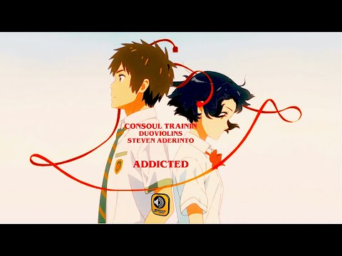 Consoul Trainin, DuoViolins, Steven Aderinto - Addicted - Official Audio Release