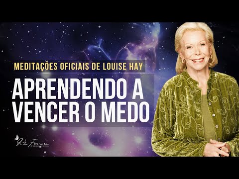 Aprendendo a vencer o medo - Meditação Oficial Louise Hay