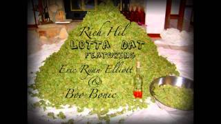 Rich Hil - LOTTA DAT (ft. Eric Ryan Elliott &amp; Boo Bonic) + DL LINK