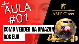 Como vender na Amazon dos EUA - AMZ Class Aula 01