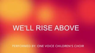 We&#39;ll Rise Above (Lyrics) - One Voice Children&#39;s Choir