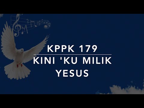 KPPK 179 Kini 'Ku Milik Yesus (Now I Belong To Jesus) - Kidung Puji-Pujian Kristen