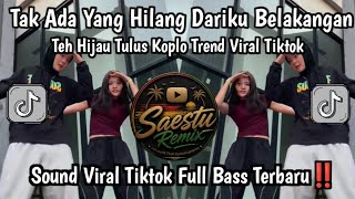 Download lagu TEH HIJAU - TULUS KOPLO TREND VIRAL TIKTOK || TAK ADA YANG HILANG DARIKU BELAKANGAN SOUND DANCE 2026 mp3