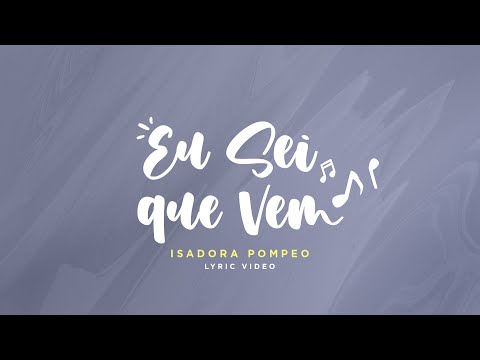 Isadora Pompeo - Eu Sei Que Vem (Lyric Video)