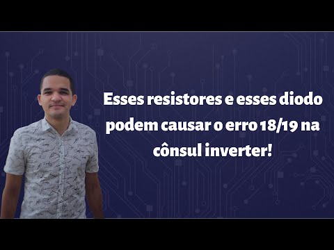 Vídeo: Erro 18/19 Consul Inverter: resistores e diodo (5 dicas)